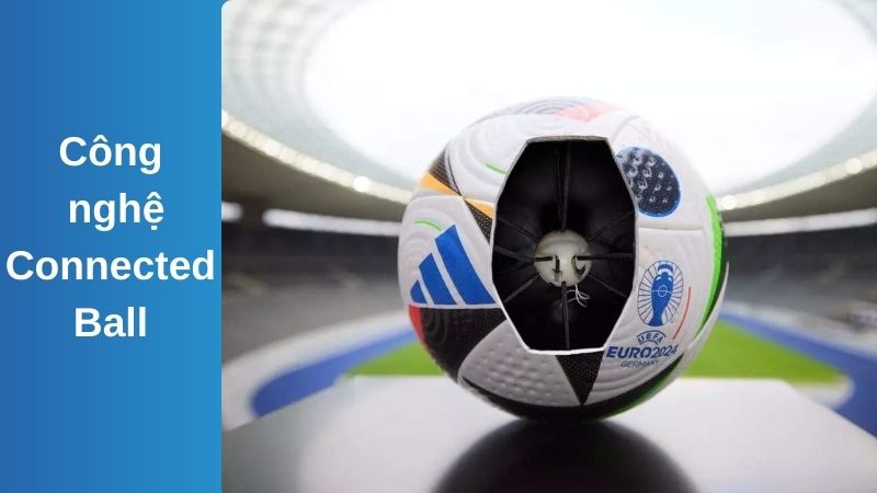 Giải mã bí ẩn Công nghệ Connected Ball tại Euro 2024